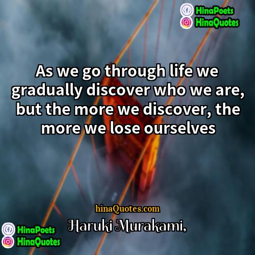 Haruki Murakami Quotes | As we go through life we gradually